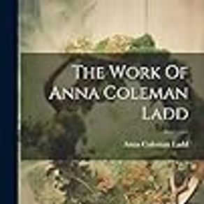 The Work Of Anna Coleman Ladd