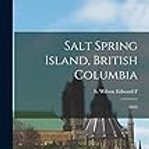Salt Spring Island, British Columbia: 1895