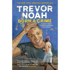 Born a Crime Stories from a South African Childhood