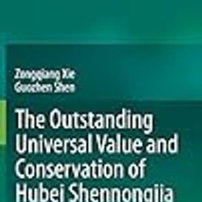 The outstanding universal value and conservation of Hubei Shennongjia: The World Natural Heritage Site