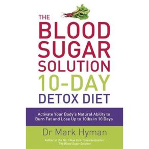 The Blood Sugar Solution 10-Day Detox Diet : Activate Your Body's Natural Ability  by Mark Hyman (UK edition, paperback)