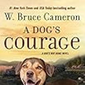 Dog's Courage: A Dog's Way Home Novel: 2