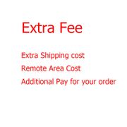 Extra Fee/cost just for the balance of your order/shipping cost/remote area cost