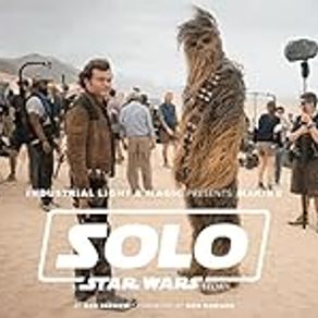 Industrial Light & Magic Presents: Making Solo: A Star Wars Story