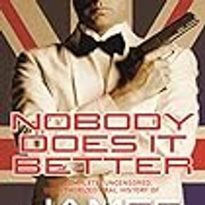 Nobody Does it Better: The Complete, Uncensored, Unauthorized Oral History of James Bond