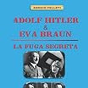 Adolf Hitler & Eva Braun - La Fuga Segreta -: Ecco l'intera e unica reale verità