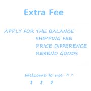 Extra Fee Only For the Balance Shipping Fees Price Differences Resend goods Customer Service Links